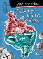Ale historia… Jadwiga kontra Jagiełło